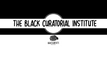 The Black Curatorial Institute at BAA