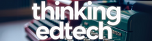 Thinking EdTech