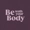 Be With Your Body 