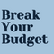 Break Your Budget