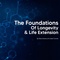 The Foundations of Longevity and Life Extension