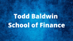 Todd Baldwin School of Finance