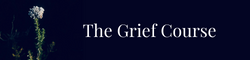 The Grief Course