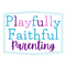 Playfully Faithful Parenting