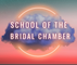 School of the Bridal Chamber
