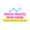 Private Practice Crash Course