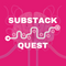 SUBSTACK QUEST