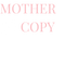 Mother of Copy