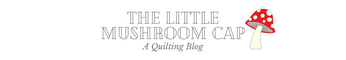 Learn To Sew and Quilt at The Little Mushroom Cap