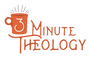 3 Minute Theology