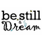 Be Still and Dream