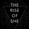 The Rise of She