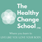 The Healthy Change School (HCS): Where You Learn To LIVE like you LOVE your body.