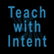 Teach with Intent