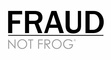 Fraud Not Frog