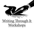 Writing Through It Workshops