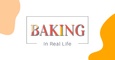 Baking In Real Life