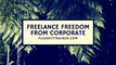 Freelance Freedom from Corporate