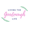 How to Live the Goodenough Life