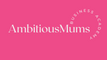 AmbitiousMums Business Academy