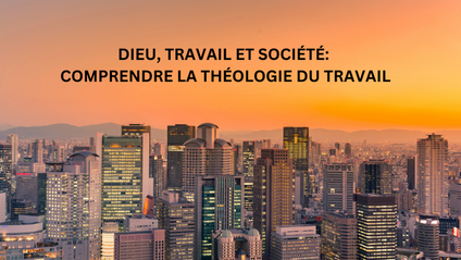 Product image for DIEU, TRAVAIL ET SOCIÉTÉ: COMPRENDRE LA THÉOLOGIE DU TRAVAIL