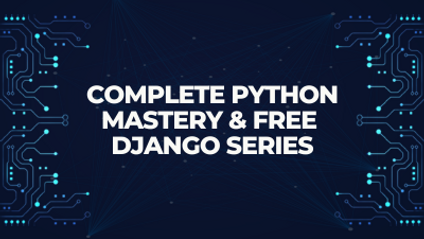 Product image for Complete Python Mastery &amp; Free Django Series