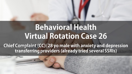Product image for Psych Virtual Rotation Case 26 Chief Complaint (CC): 28 yo male with anxiety and depression transferring providers (already tried several SSRIs)