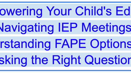 Product image for Empowering Your Child's Education: Navigating IEP Meetings, Understanding FAPE Options, and Asking the Right Questions