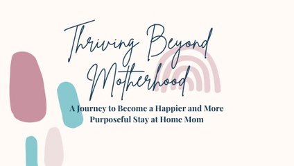 Product image for Thriving Beyond Motherhood: A Journey to Become a Happier and More Purposeful Stay at Home Mom