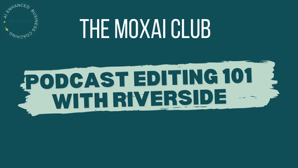 Product image for The MoxAi Club - Podcast Editing 101 with Riverside!