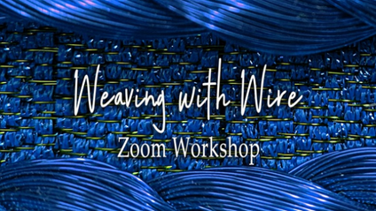 Product image for Weaving with Wire 3 Day Zoom Workshop (6/20-6/22/2025)