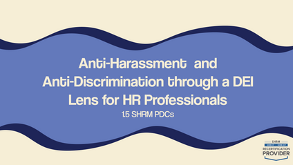Product image for Anti-Harassment & Anti-Discrimination Through a DEI Lens for HR Professionals (SHRM Certified)