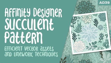 Product image for Affinity Designer 039 - Succulent Vector Drawing Efficiency Techniques