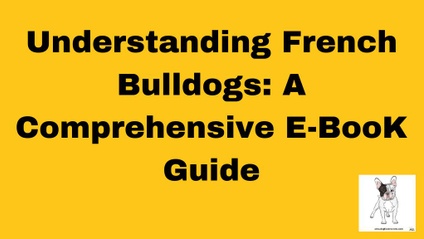 Product image for Understanding French Bulldogs: A Comprehensive  E-book Guide