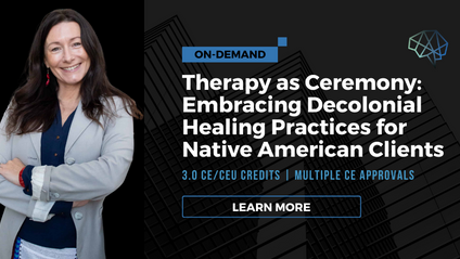 Product image for Therapy as Ceremony: Embracing Decolonial Healing Practices for Native American Clients (on-demand)