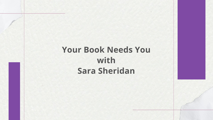 Product image for Your Book Needs You with Sara Sheridan