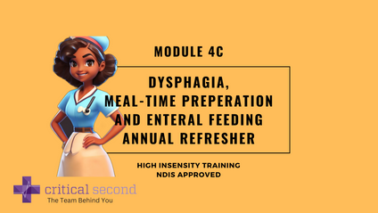 Product image for Critical Second Module 4C- Dysphagia, Meal-Time Preparation, Enteral Feeding Annual Competency Refresher. 