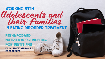 Product image for Working with Adolescents and their Families in Eating Disorder Treatment: FBT-Informed Nutrition Counseling for Dietitians Version 2.0