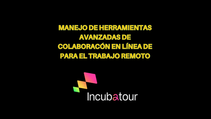 Product image for Manejo de Herramientas Avanzadas de Colaboración en Línea para el Trabajo Remoto - INCUBATOUR