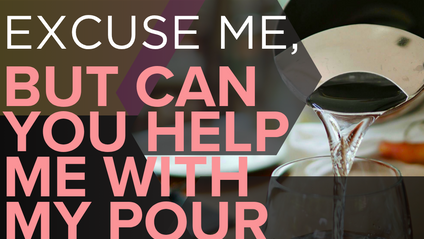 Product image for Excuse Me, But Can You Help Me With My Pour