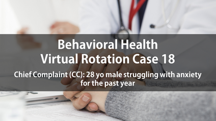 Product image for Psych Virtual Rotation Case 18 Chief Complaint (CC): 28 yo male struggling with anxiety for the past year