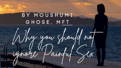 Product image for Why You Should Not Ignore Painful Sex By Moushumi Ghose, MFT 1.0 CEU available