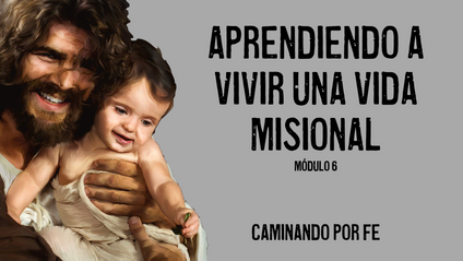 Product image for Módulo 6 – Aprendiendo a Vivir una Vida Misional