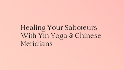 Product image for Healing Your Saboteurs With Yin Yoga & Chinese Meridians