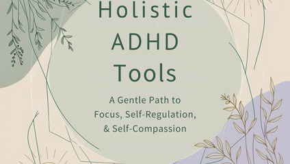 Product image for Holistic ADHD Tools: A Gentle Path to Focus, Regulation, and Self-Compassion