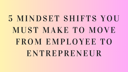 Product image for 5 Mindset Shifts You Must Make to Move from Employee to Entrepreneur