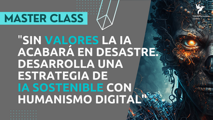 Product image for Master Class: Sin valores la IA acabará en desastre. Desarrolla una estrategia de IA sostenible  con Humanismo Digital SEP23