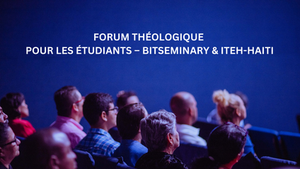 Product image for FORUM THÉOLOGIQUE POUR LES ÉTUDIANTS – BITSEMINARY & ITEH-HAITI
