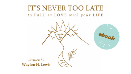 Product image for "It's Never Too Late to Fall in Love with your Life." ~ Waylon H. Lewis 