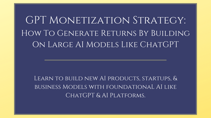 Product image for GPT Monetization Strategy: How To Generate Returns By Building On Large AI Models Like ChatGPT
